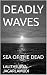 DEADLY WAVES: SEA OF THE DEAD
