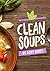 Clean Soups by Ashy Bines