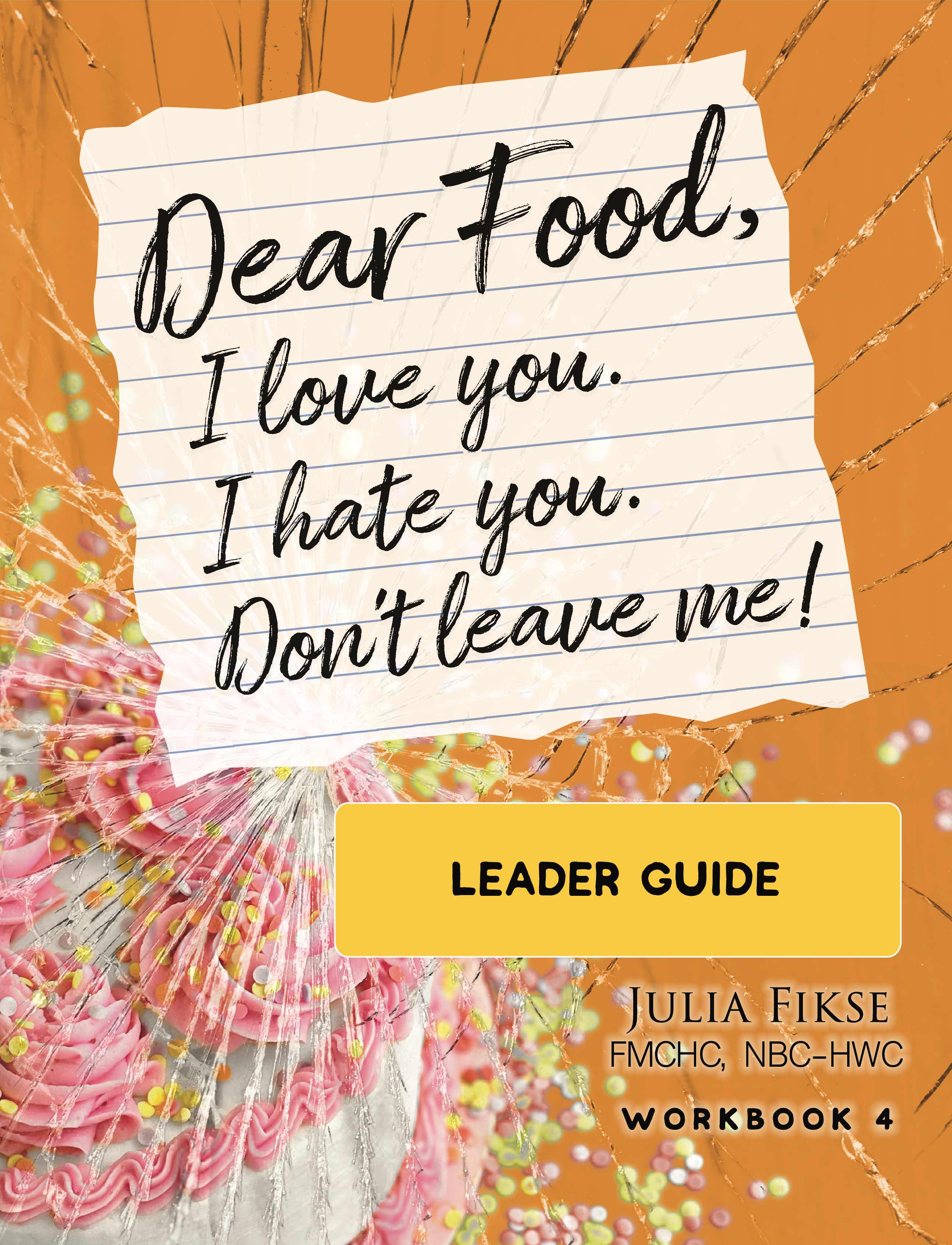 Dear Food, I Love You. I Hate you. Don't Leave Me! (Workbook 4 LEADER GUIDE)