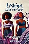 Lesbian, Who Are You?: A Journey Through Identity, Love, and Belonging