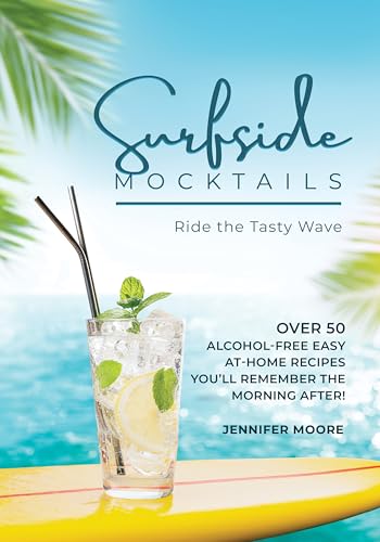 Surfside Mocktails: Ride the Tasty Wave: Over 50 Alcohol-Free Easy at-Home Recipes You'll Remember the Morning After! (Kindle Edition)