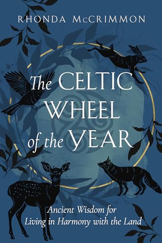 The Celtic Wheel of the Year: Ancient Wisdom for Living in Harmony with the Land (Celtic Wisdom Series)