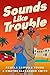 Sounds Like Trouble (Sounds...