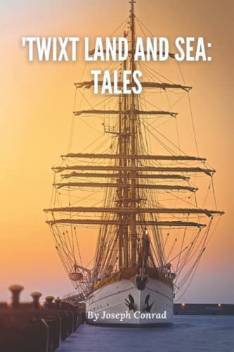 'Twixt Land and Sea: Tales (Annotated): Joseph Conrad Classic Action Adventure (Annotated)