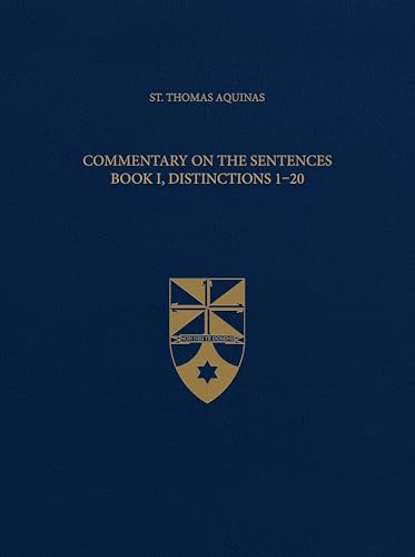 Commentary on the Sentences, Book I, Distinctions 1-20 (Latin-English Opera Omnia) (Complete Works of St. Thomas Aquinas) (English and English Edition)