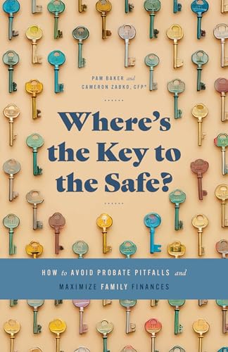 Where’s the Key to the Safe?: How to Avoid Probate Pitfalls and Maximize Family Finances (Where's the Key to the Safe? Book 1)