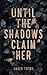 Until the Shadows Claim Her by Amber Thoma Until the Shadows Claim Her by Amber Thoma