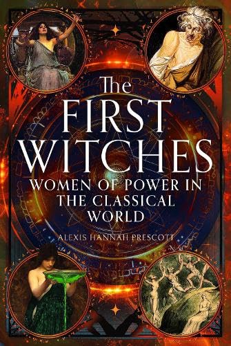 The First Witches: Women of Power in the Classical World (Hardcover)