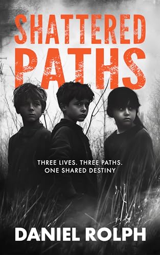Shattered Paths : Unveiling the Hidden Truths of Foster Care and Neglect (The Paths Of Destiny Trilogy, #1)