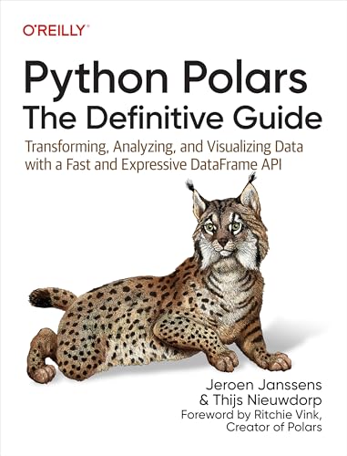 Python Polars: The Definitive Guide: Transforming, Analyzing, and Visualizing Data with a Fast and Expressive DataFrame API (Paperback)