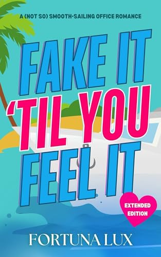 Fake It 'Til You Feel It: A (Not So) Smooth-Sailing Office Romance (Chaos and Chemistry Book 1)