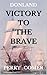 Victory To The Brave by Perry Comer