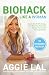 Biohack Like a Woman: How to Get Fit Effortlessly, Feel Beautiful, Have More Energy, and Unleash Your Superpowers