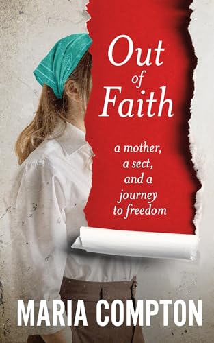 Out of Faith: A Mother, A Sect, And a Journey to Freedom (Kindle Edition)