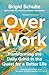 Over Work: Transforming the daily grind in the quest for a better life