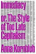 Immediacy: Or, The Style of Too Late Capitalism