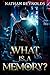 What Is A Memory? (Memories Maketh The Man Book 1)