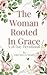 The Woman Rooted In Grace: ...