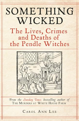 Something Wicked: The Lives, Crimes and Deaths of the Pendle Witches (Kindle Edition)