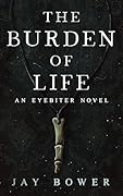 The Burden of Life: An Eyebiter Novel