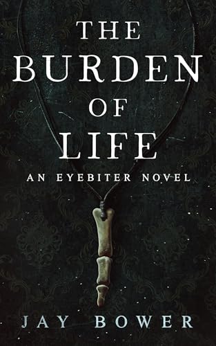 The Burden of Life: An Eyebiter Novel (The Eyebiter Saga Book 2)