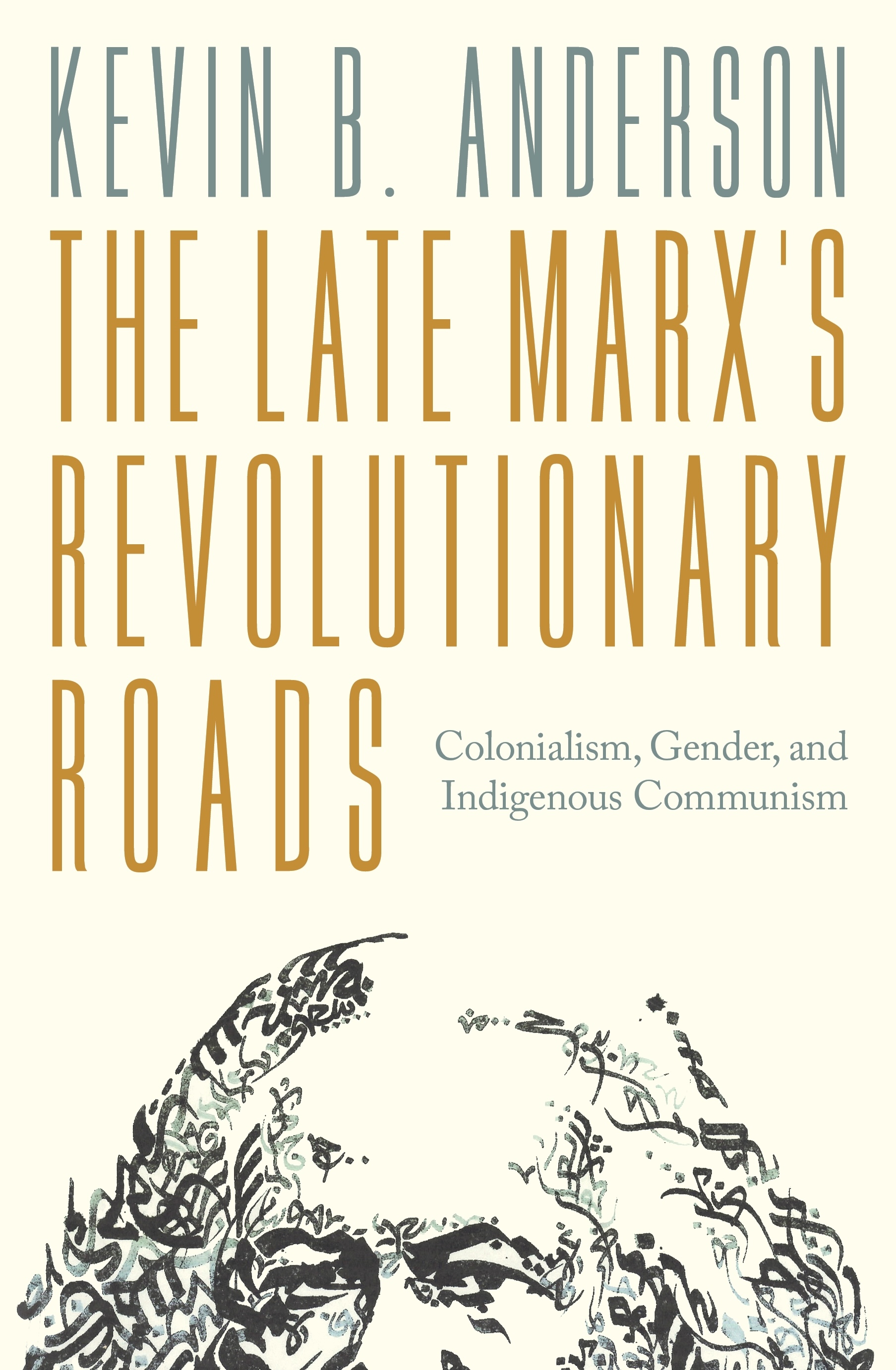 The Late Marx's Revolutionary Roads: Colonialism, Gender, and Indigenous Communism (Paperback)
