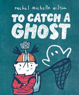 To Catch a Ghost by Rachel Michelle Wilson To Catch a Ghost by Rachel Michelle Wilson