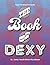 The book of Dexy: A colouri...