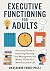 Executive Functioning for Adults: A Practical Guide to to Improve Planning, Time Management, and Mental Clarity for a More Successful Life (The Focus & Function Series)