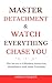 Master Detachment & Watch Everything Chase You by Amelia Vázquez