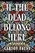 If the Dead Belong Here: A Novel