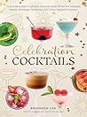 Celebration Cocktails: Outstanding Batch Cocktails and Individual Drinks for Holidays, Parties, Birthdays, Weddings, and Other Festive Occasions