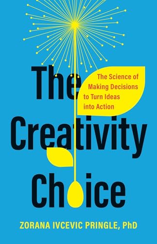 The Creativity Choice: The Science of Making Decisions to Turn Ideas into Action (Hardcover)
