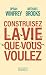 Construisez la vie que vous voulez by Oprah Winfrey