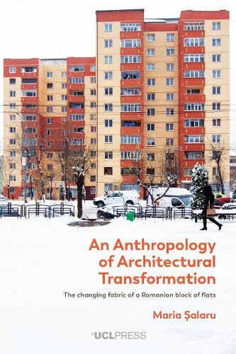 An Anthropology of Architectural Transformation: The Changing Fabric of a Romanian Block of Flats (Paperback)