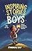 Inspiring Stories for Boys:...
