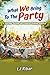 What We Bring To The Party by L.J. Ribar