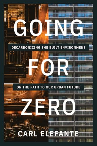 Going for Zero: Decarbonizing the Built Environment on the Path to Our Urban Future (Paperback)