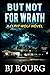 But Not For Wrath by BJ Bourg