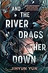 And the River Dra...
