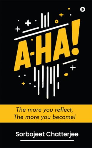 A-HA! : The more you reflect, The more you become! (Kindle Edition)