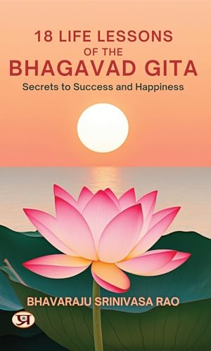 18 Life Lessons of The Bhagavad Gita: Secrets to Success and Happiness (Kindle Edition)