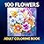 100 Flowers: An Adult Color...