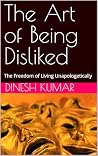 The Art of Being Disliked: The Freedom of Living Unapologetically