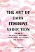 The Art of Dark Feminine Se...