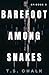 Barefoot Among Snakes by T.S. Chalk