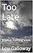 Too Late: Jesus is coming soon