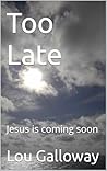 Too Late: Jesus i...