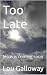 Too Late by Lou Galloway
