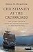 Christianity at the Crossro...